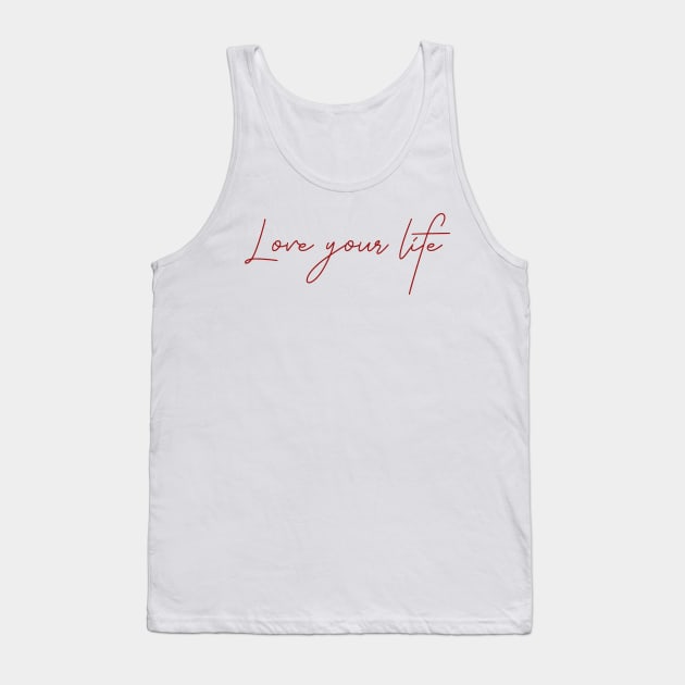 Love your life Tank Top by junochaos